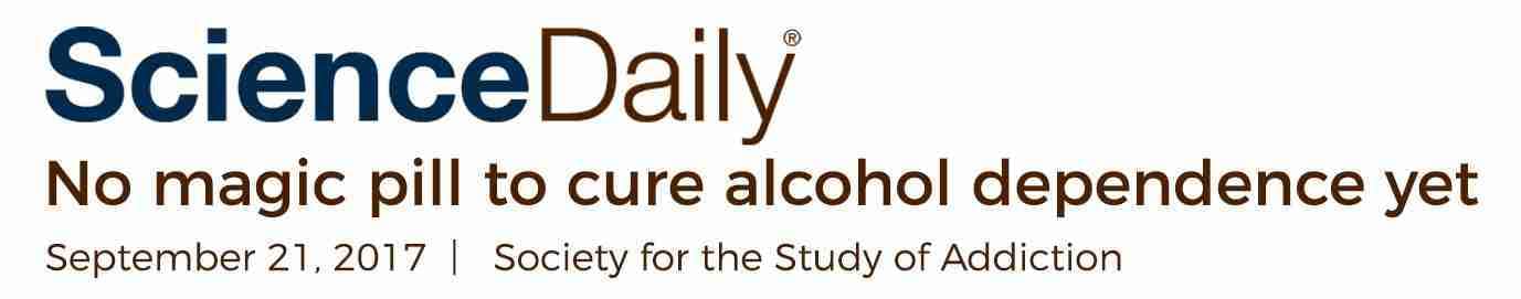 Science Daily No magic pill to cure alcohol dependence yet